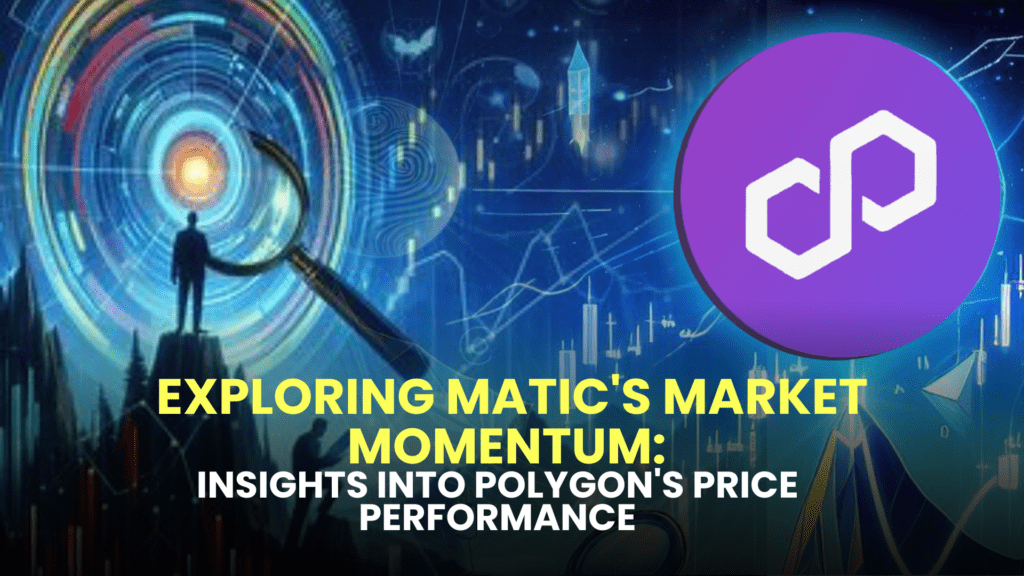 Exploring MATIC's Market Momentum: Insights into Polygon's Price Performance