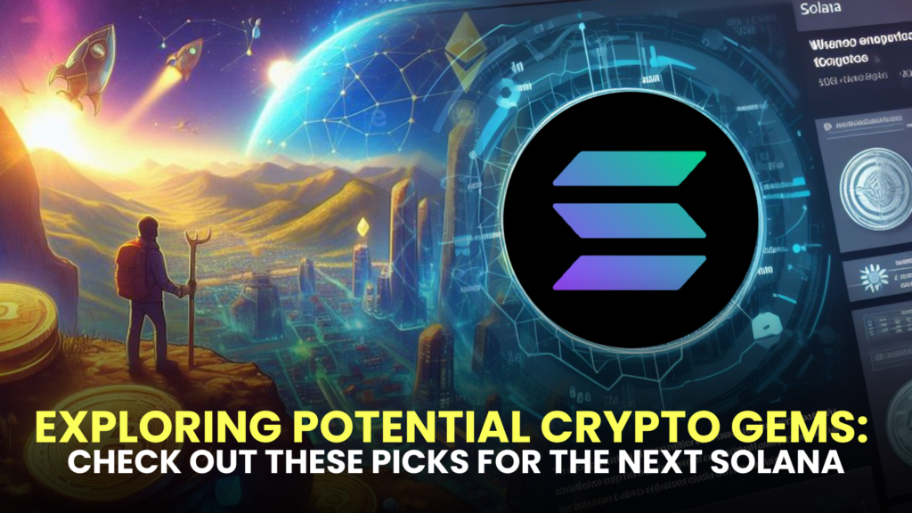 Exploring Potential Crypto Gems: Check Out These Picks for the Next Solana