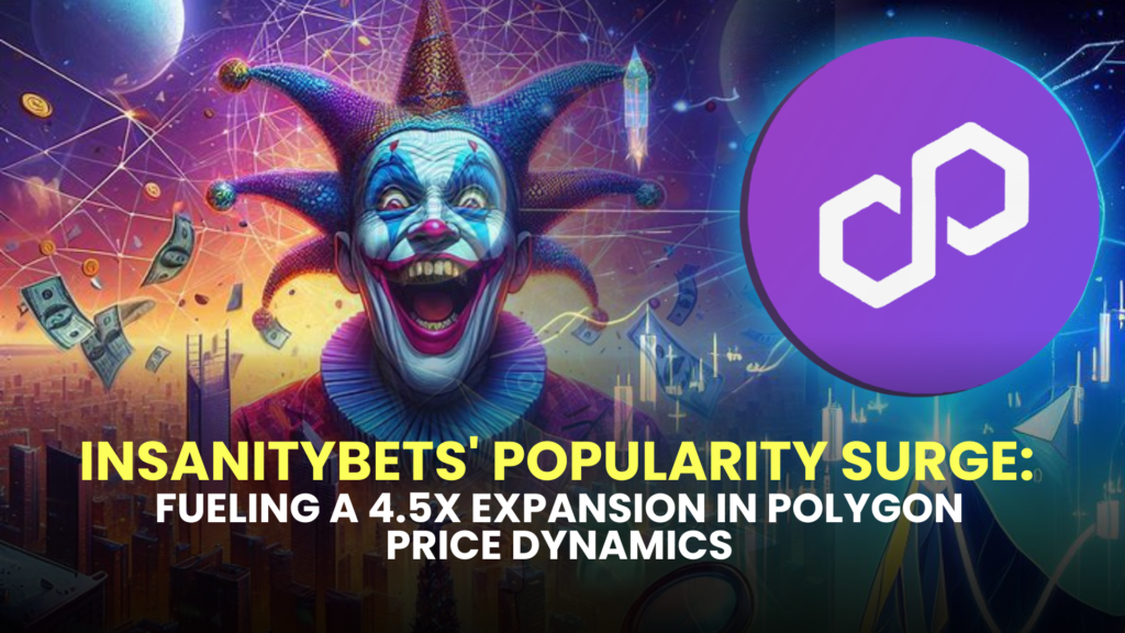 InsanityBets' Popularity Surge: Fueling a 4.5X Expansion in Polygon Price Dynamics