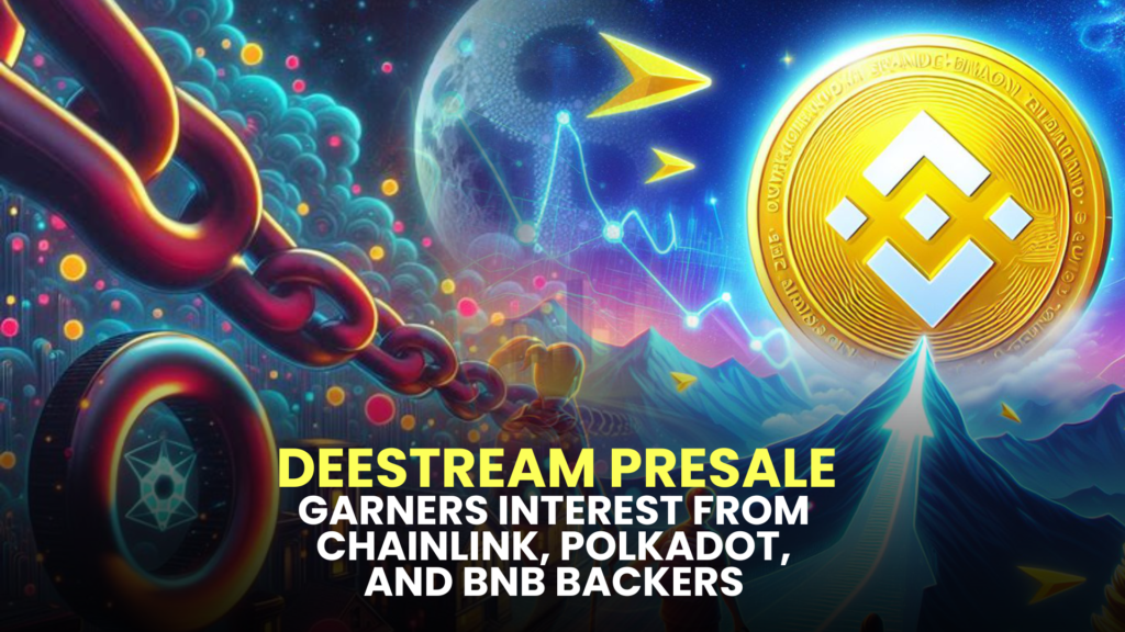 DeeStream Presale Garners Interest from Chainlink, Polkadot, and BNB Backers