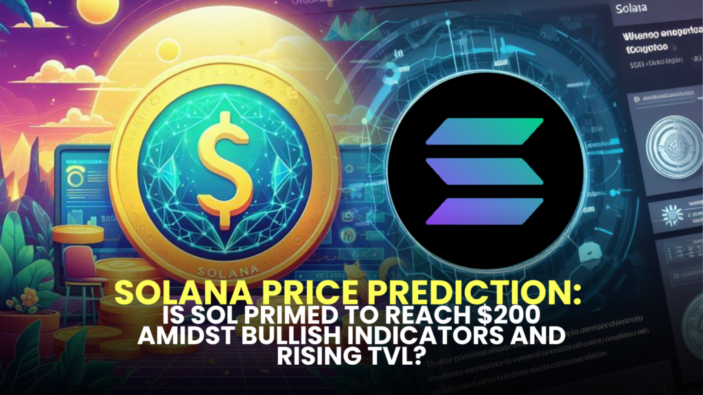 Solana Price Prediction: Is SOL Primed to Reach $200 Amidst Bullish Indicators and Rising TVL?