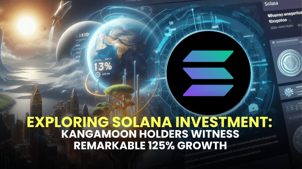 Exploring Solana (SOL) Investment: KangaMoon (KANG) Holders Witness Remarkable 125% Growth