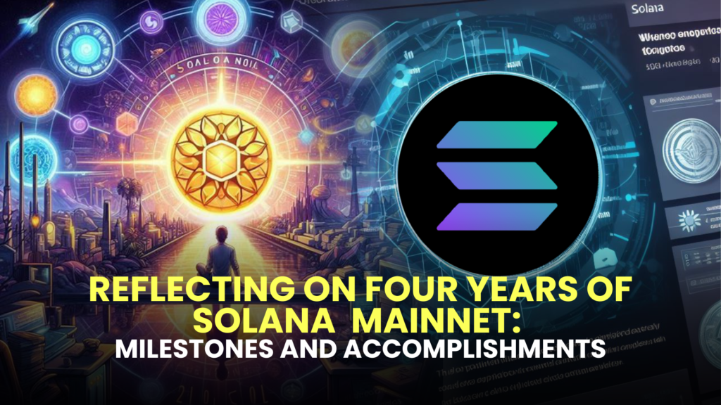 Reflecting on Four Years of Solana (SOL) Mainnet: Milestones and Accomplishments