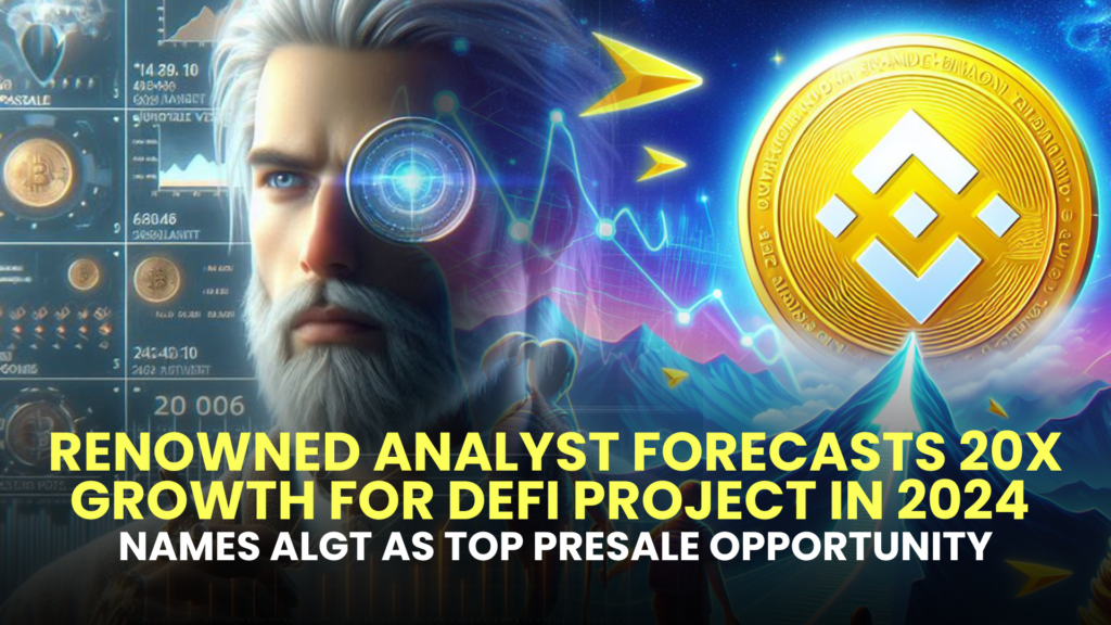 Renowned Analyst Forecasts 20X Growth for DeFi Project in 2024, Names ALGT as Top Presale Opportunity