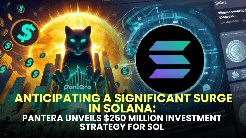 Anticipating a Significant Surge in Solana: Pantera Unveils $250 Million Investment Strategy for SOL