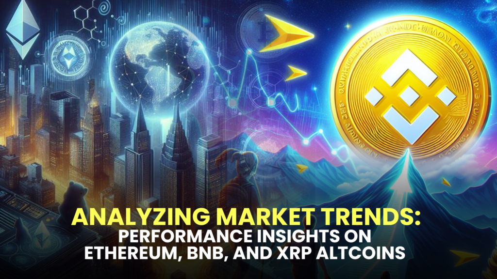 Analyzing Market Trends: Performance Insights on Ethereum, BNB, and XRP Altcoins