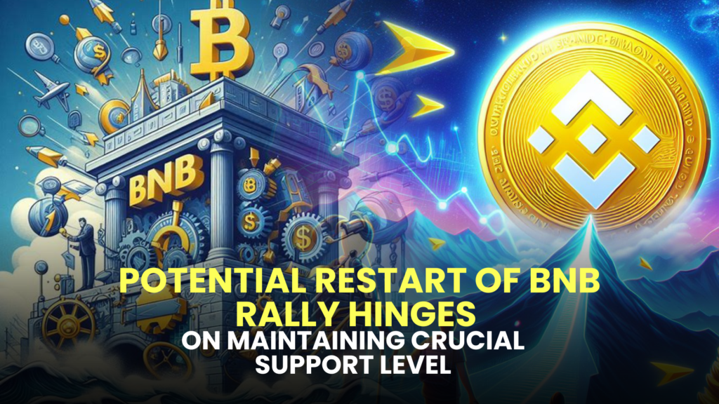 Potential Restart of BNB Rally Hinges on Maintaining Crucial Support Level