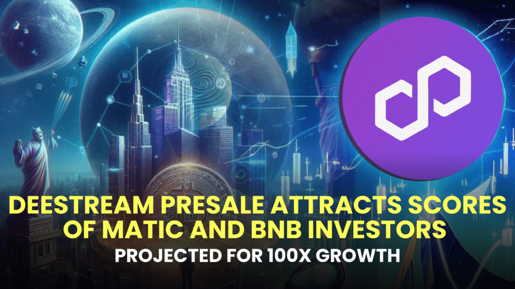 DeeStream (DST) Presale Attracts Scores of MATIC and BNB Investors, Projected for 100X Growth