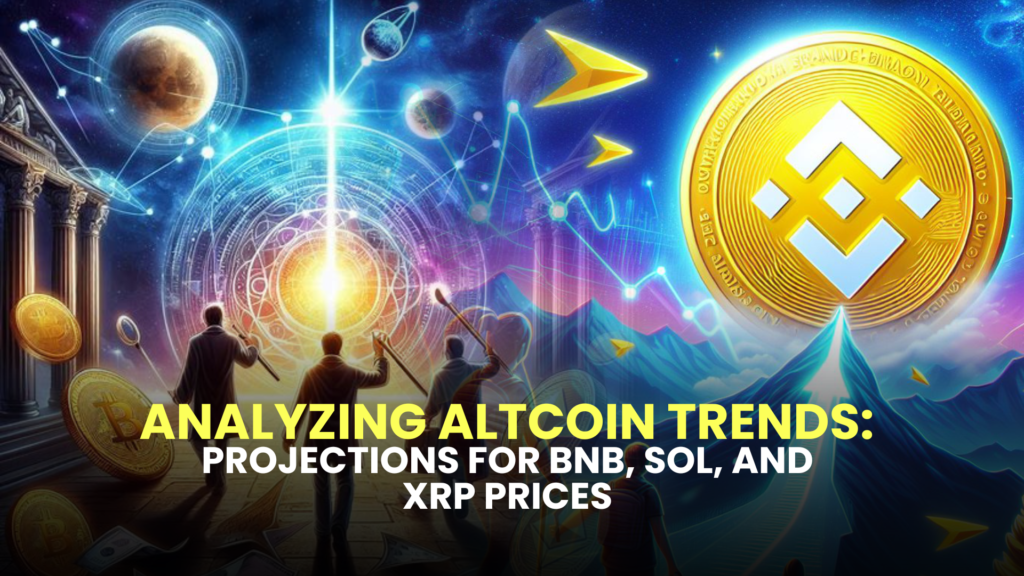 Analyzing Altcoin Trends: Projections for BNB, SOL, and XRP Prices