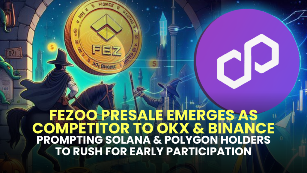 Fezoo (FEZ) Presale Emerges as Competitor to OKX & Binance, Prompting Solana (SOL) & Polygon (MATIC) Holders to Rush for Early Participation