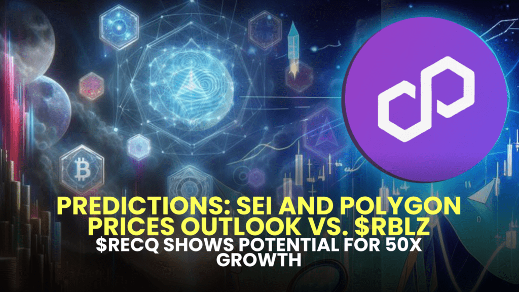 Predictions: SEI and Polygon Prices Outlook vs. $RBLZ - $RECQ Shows Potential for 50x Growth