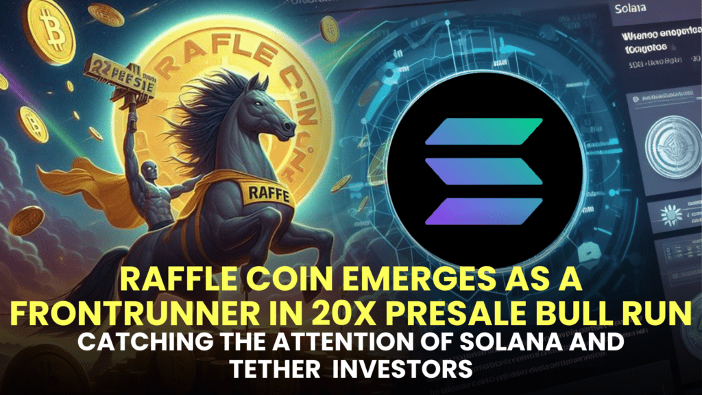 Raffle Coin (RAFF) Emerges as a Frontrunner in 20X Presale Bull Run, Catching the Attention of Solana (SOL) and Tether (USDT) Investors