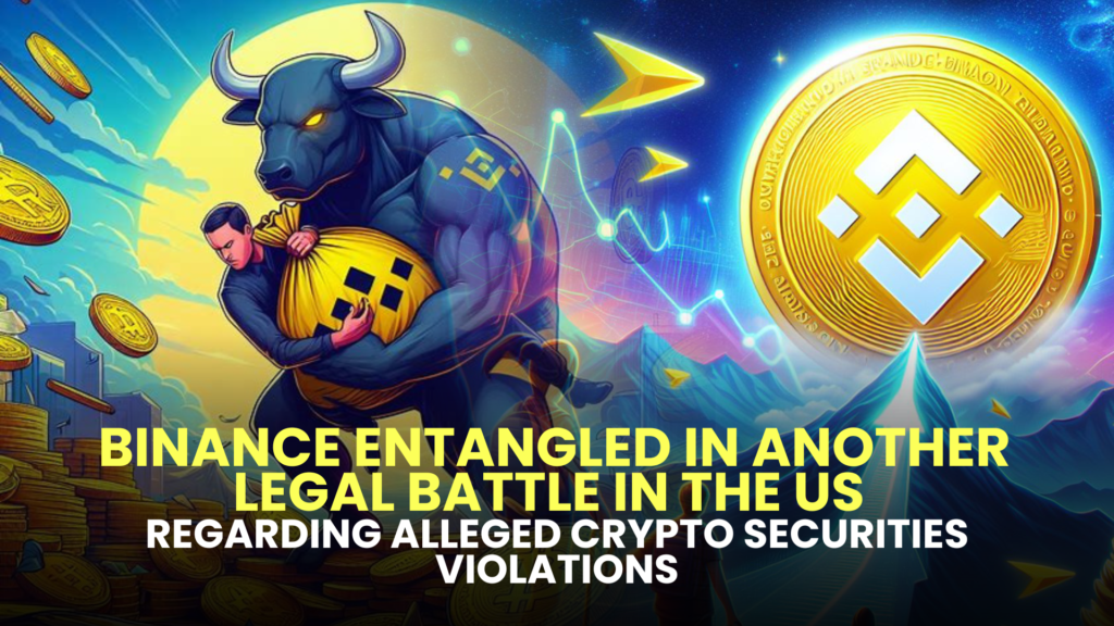 Binance Entangled in Another Legal Battle in the US Regarding Alleged Crypto Securities Violations