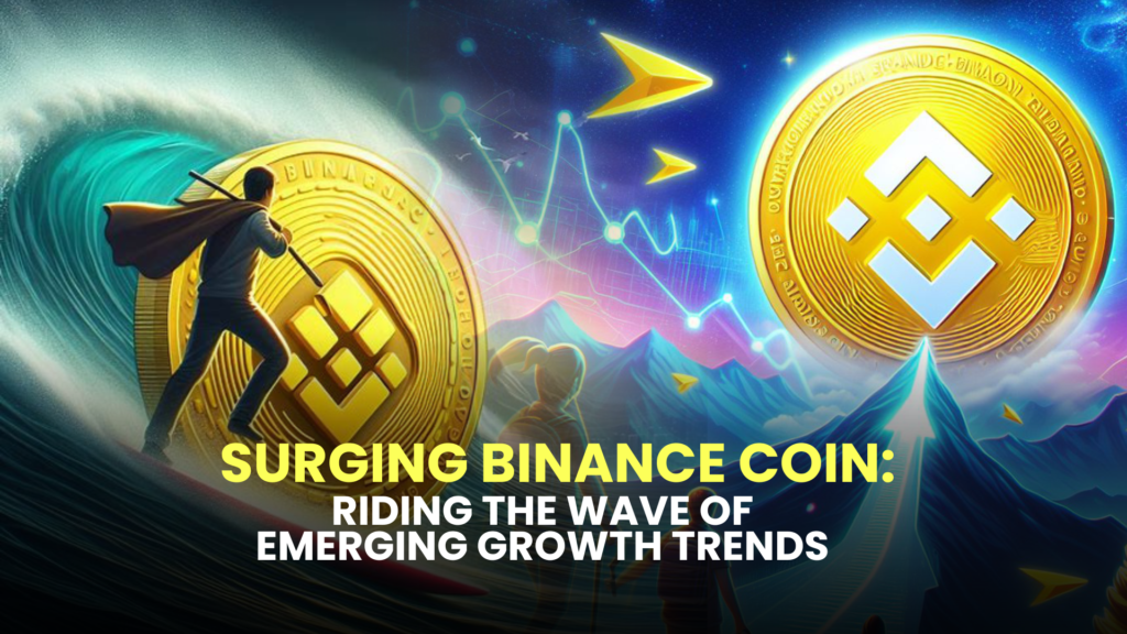Surging Binance Coin: Riding the Wave of Emerging Growth Trends