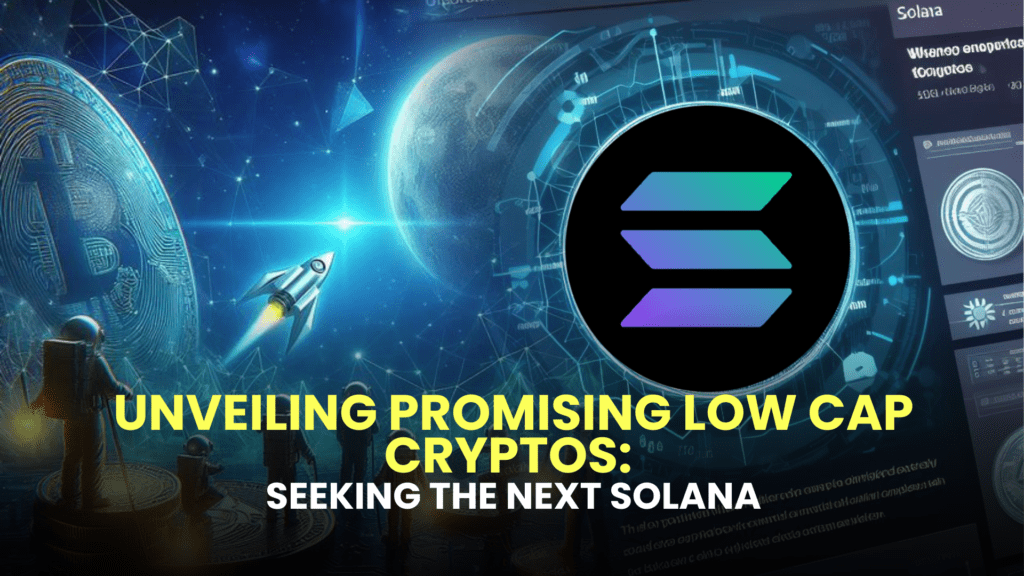 Unveiling Promising Low Cap Cryptos: Seeking the Next Solana