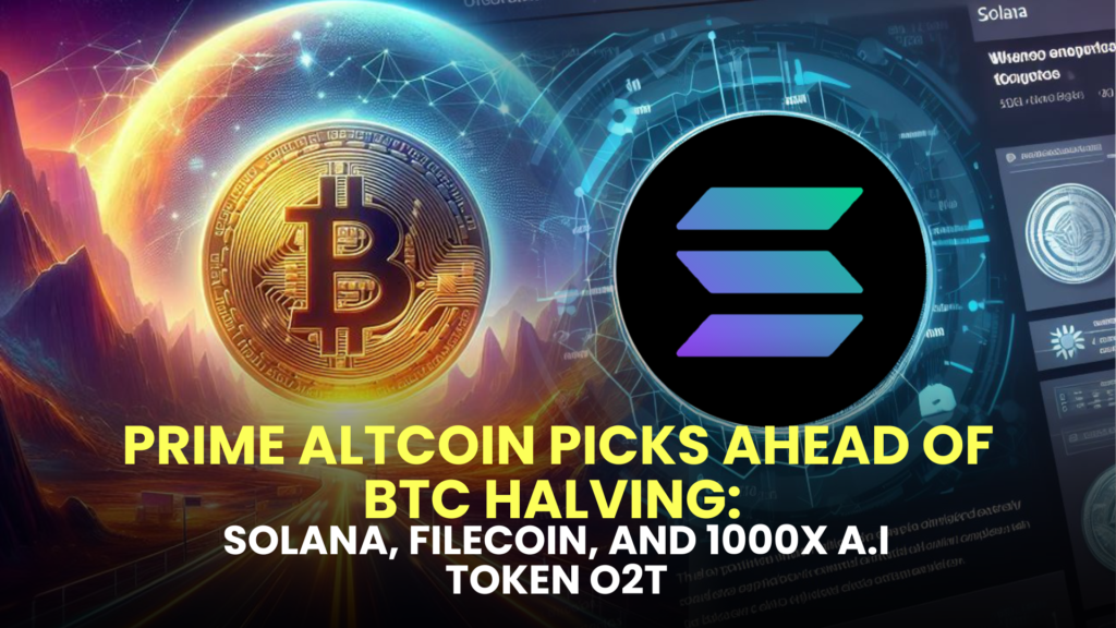 Prime Altcoin Picks Ahead of BTC Halving: Solana, Filecoin, and 1000x A.I Token O2T