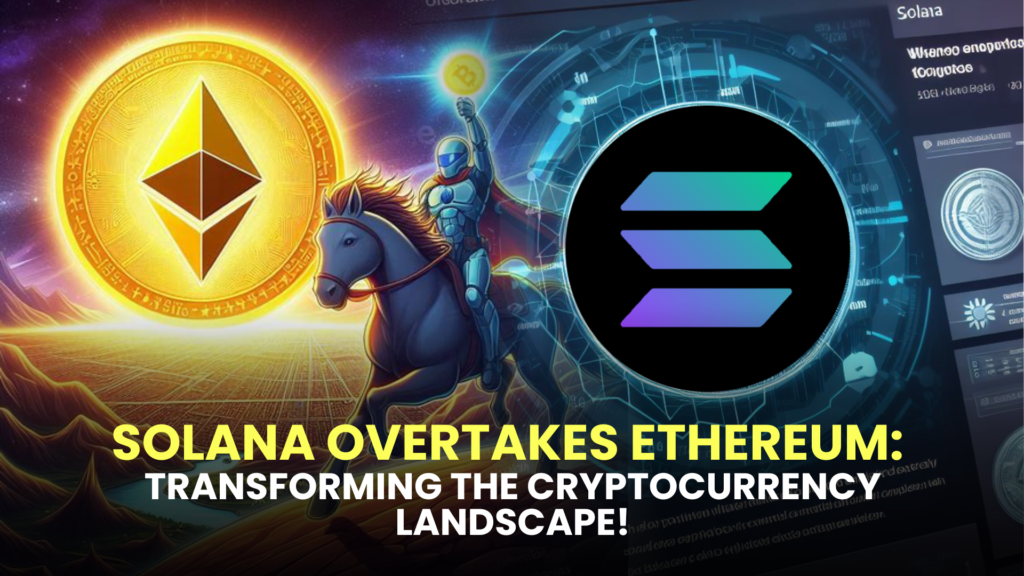 Solana Overtakes Ethereum: Transforming the Cryptocurrency Landscape!