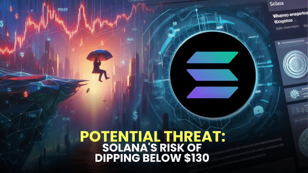 Potential Threat: Solana's Risk of Dipping Below $130