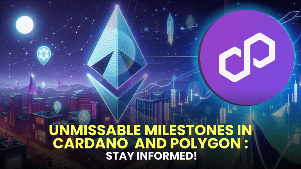 Unmissable Milestones in Cardano (ADA) and Polygon (MATIC): Stay Informed!