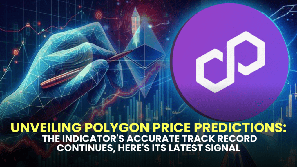 Unveiling Polygon (MATIC) Price Predictions: The Indicator's Accurate Track Record Continues, Here's Its Latest Signal