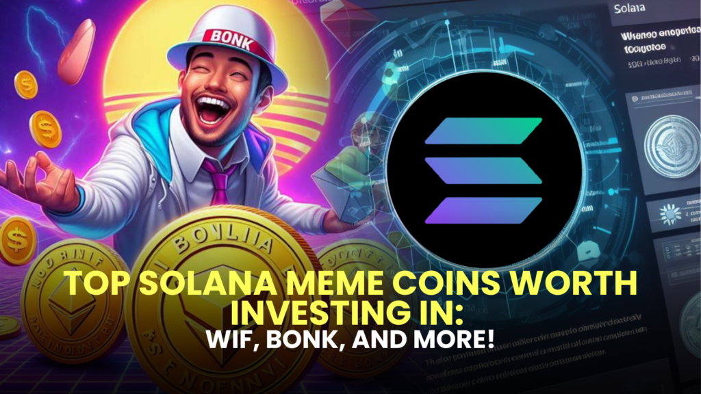 Top Solana Meme Coins Worth Investing in: WIF, BONK, and More!