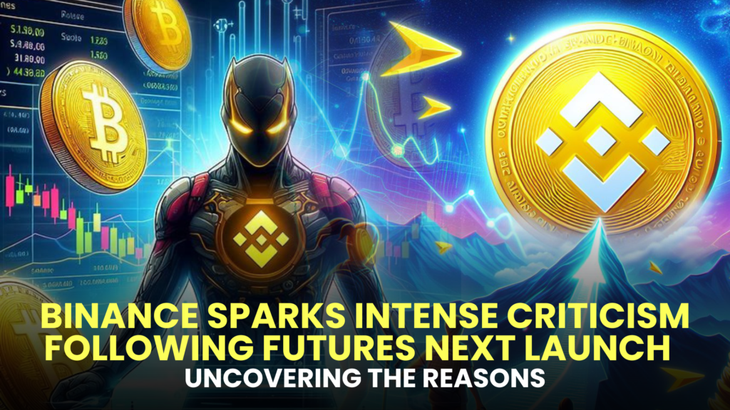 Binance Sparks Intense Criticism Following Futures NEXT Launch – Uncovering the Reasons