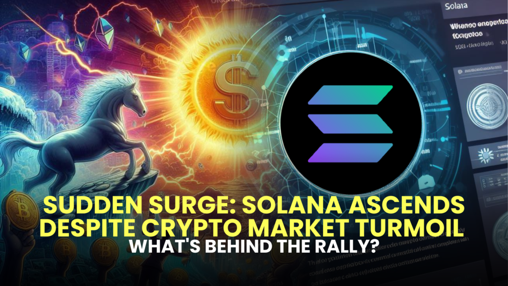 Sudden Surge: Solana Ascends Despite Crypto Market Turmoil – What's Behind the Rally?