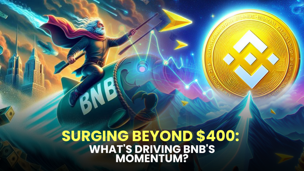 Surging Beyond $400: What's Driving BNB's Momentum?