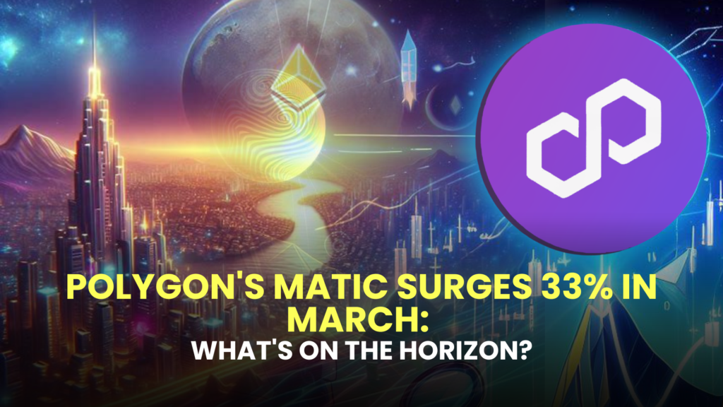 Polygon's MATIC Surges 33% in March: What's on the Horizon?