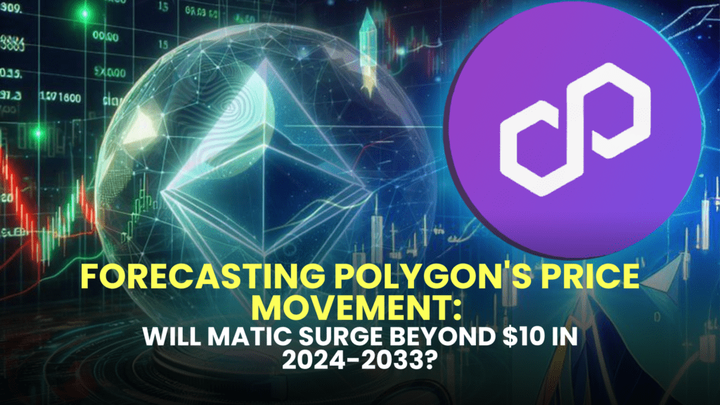 Forecasting Polygon's Price Movement: Will MATIC Surge Beyond $10 in 2024-2033?