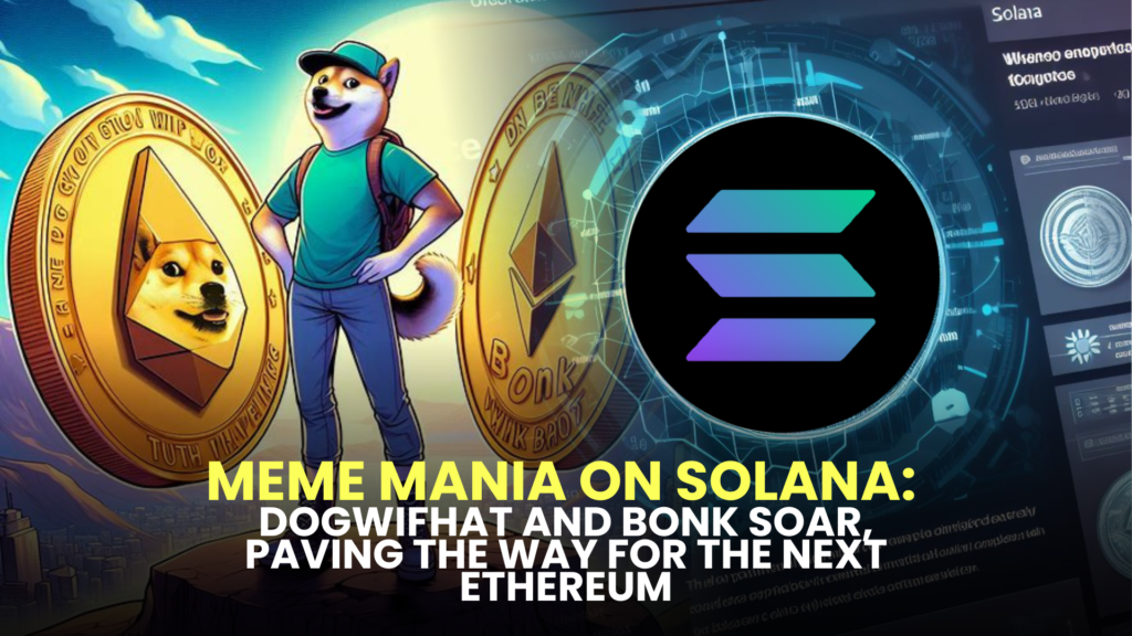 Meme Mania on Solana: dogwifhat (WIF) and Bonk (BONK) Soar, Paving the Way for the Next Ethereum-Inspired Meme Coin Surge