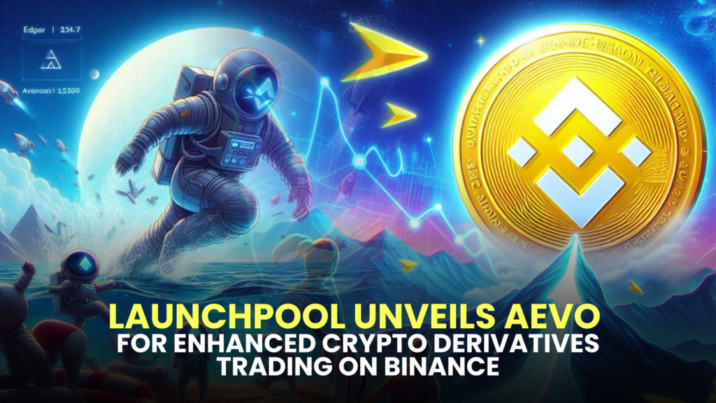 Launchpool Unveils AEVO for Enhanced Crypto Derivatives Trading on Binance