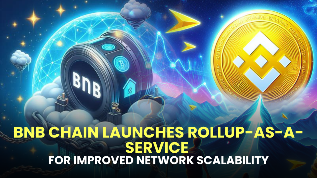 BNB Chain Launches Rollup-as-a-Service for Improved Network Scalability