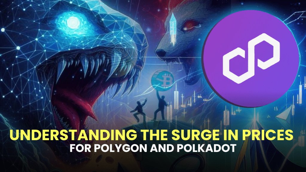 Understanding the Surge in Prices for Polygon (MATIC) and Polkadot (DOT)