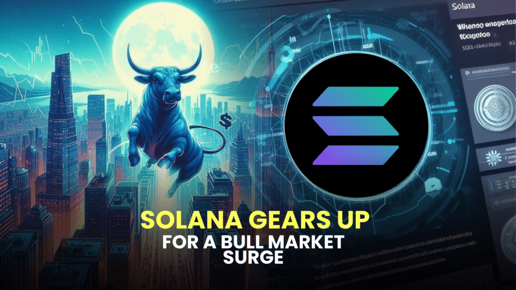 Solana Gears Up for a Bull Market Surge