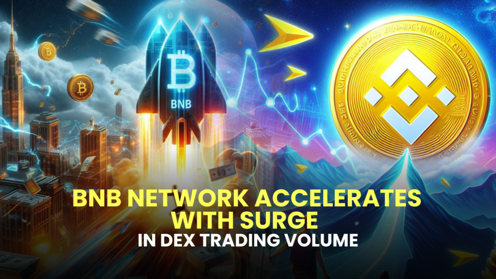 BNB Network Accelerates with Surge in DEX Trading Volume