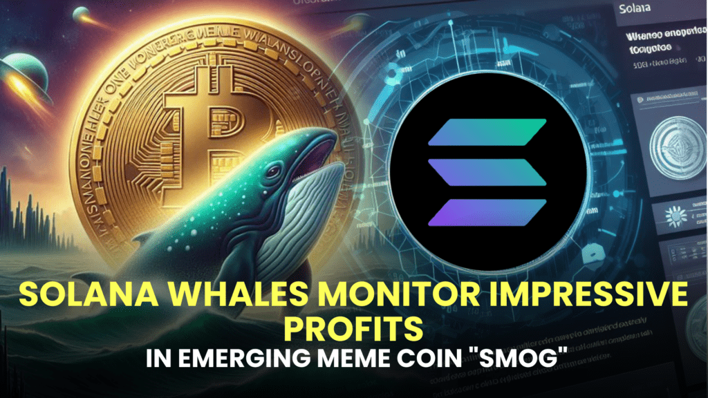 Solana Whales Monitor Impressive Profits in Emerging Meme Coin "Smog"