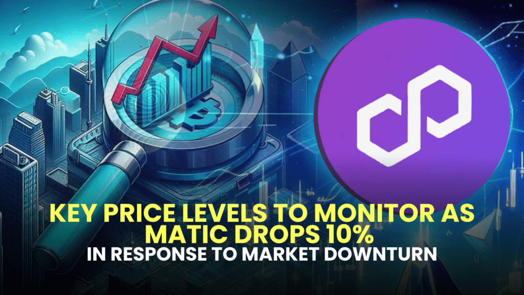 Key Price Levels to Monitor as MATIC Drops 10% in Response to Market Downturn