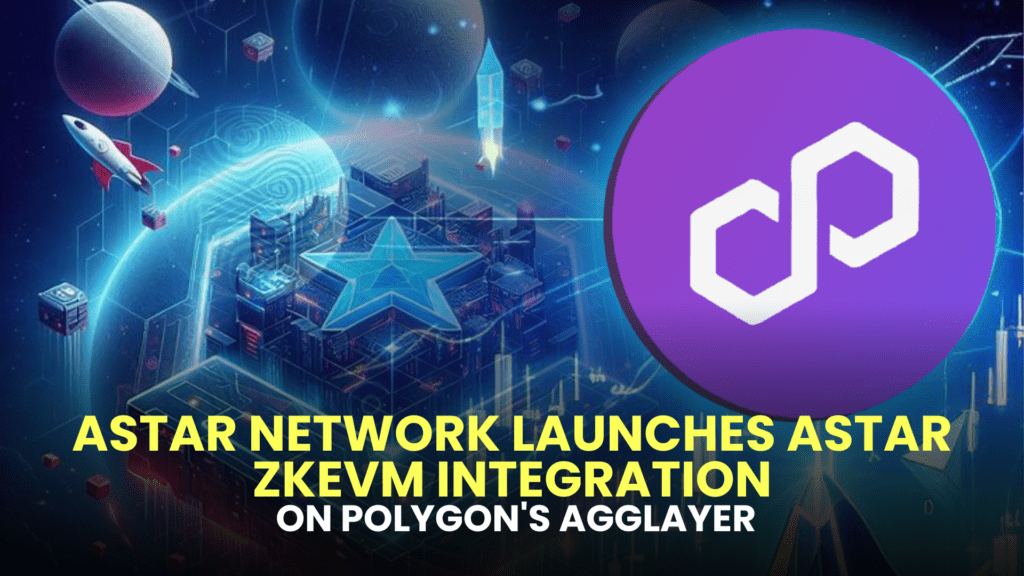 Astar Network Launches Astar zkEVM Integration on Polygon's AggLayer