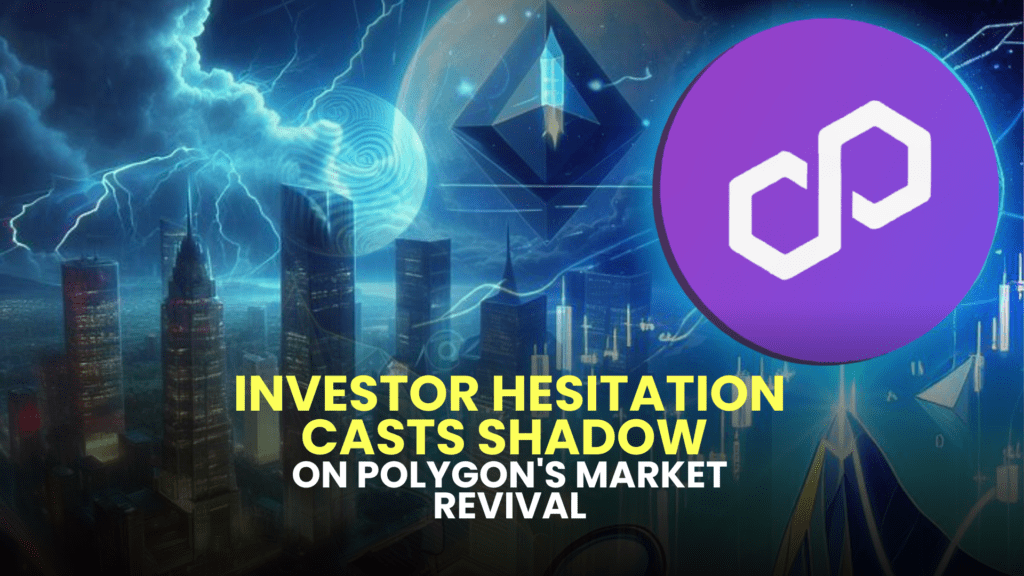 Investor Hesitation Casts Shadow on Polygon's Market Revival