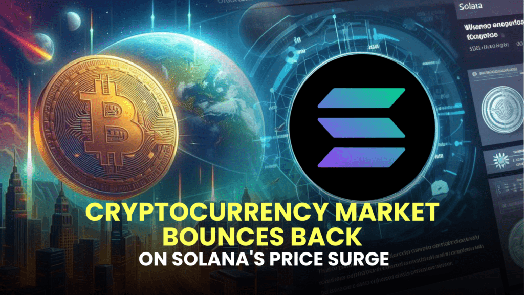 Cryptocurrency Market Bounces Back on Solana's Price Surge