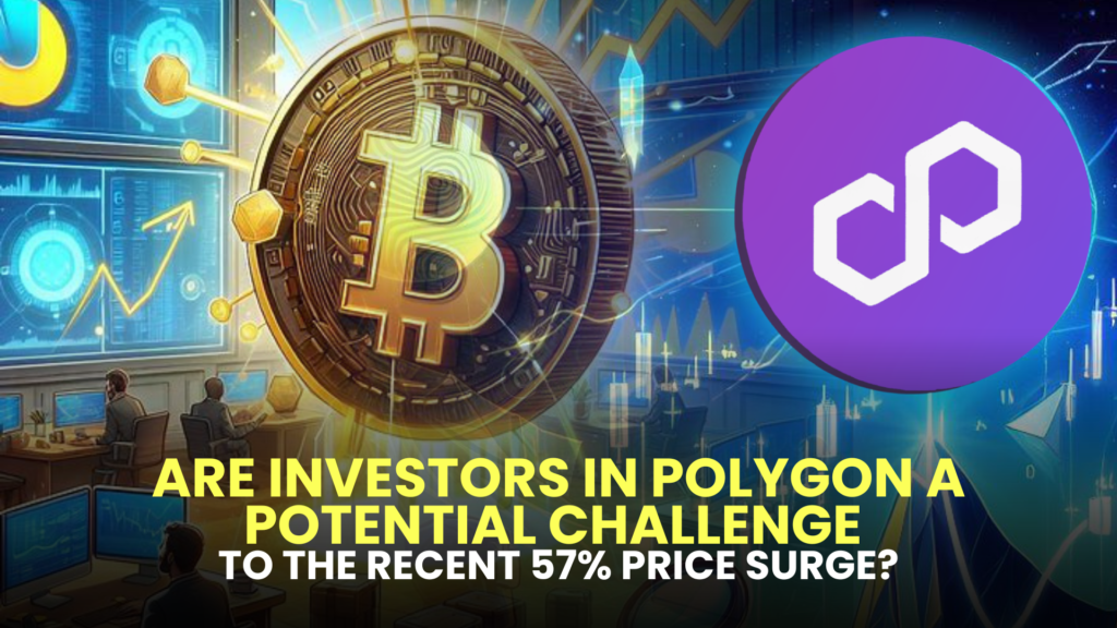 Are Investors in Polygon (MATIC) a Potential Challenge to the Recent 57% Price Surge?