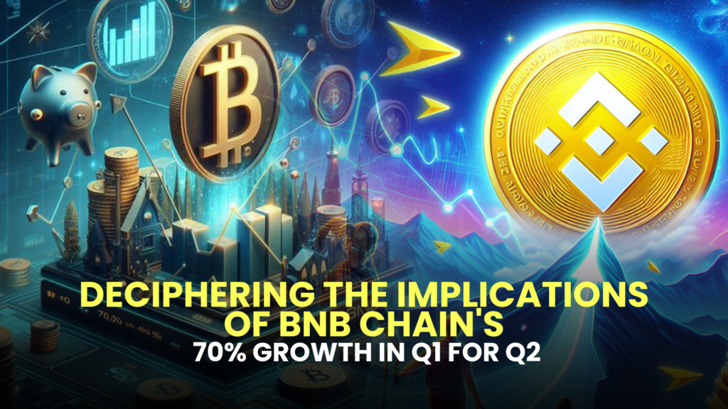 Deciphering the Implications of BNB Chain's 70% Growth in Q1 for Q2