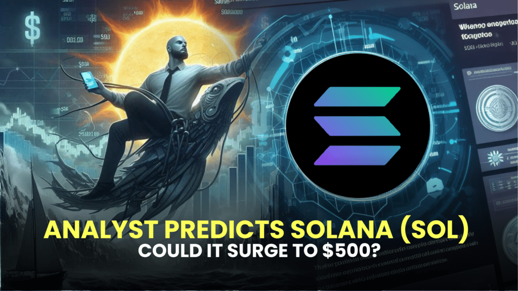 Analyst Predicts Solana (SOL) Could Surge to $500