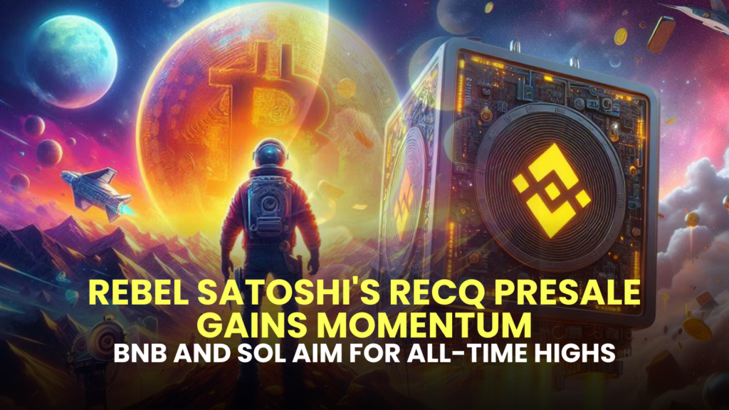 Rebel Satoshi's RECQ Presale Gains Momentum; BNB and SOL Aim for All-Time Highs