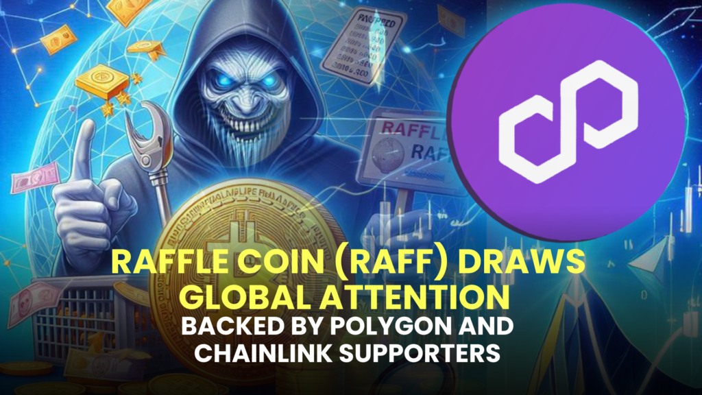 Raffle Coin (RAFF) Draws Global Attention, Backed by Polygon (MATIC) and Chainlink (LINK) Supporters