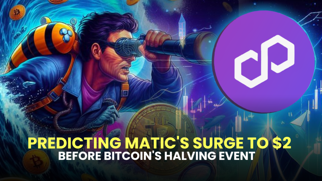 Predicting MATIC's Surge to $2 Before Bitcoin's Halving Event
