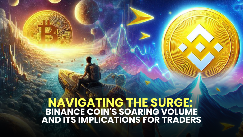 Navigating the Surge: Binance Coin's Soaring Volume and Its Implications for Traders