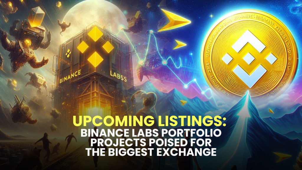 Upcoming Listings: Binance Labs Portfolio Projects Poised for the Biggest Exchange