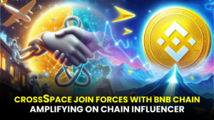 CROSSSPACE JOIN FORCES WITH BNB CHAIN